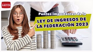 Puntos importantes de la Ley de Ingresos de la Federación 2023  Impuestos en Fa [upl. by Nored]