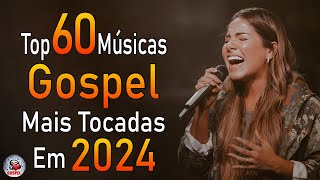 Louvores de Adoração 2024  As Melhores Músicas Gospel Mais Tocadas  Top Gospel Hinos Evangélicos [upl. by Lessirg803]