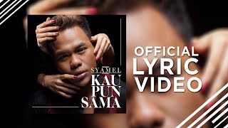 Syamel  Kau Pun Sama Official Lyric Video [upl. by Salita]