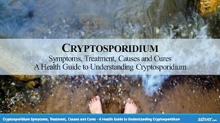 Cryptosporidium Symptoms Treatment Causes and Cures  A Guide to Understanding Cryptosporidium [upl. by Flanders67]