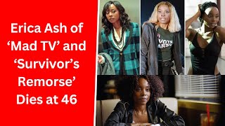 Erica Ash of ‘Mad TV’ and ‘Survivor’s Remorse’ Dies at 46 [upl. by Llenroc]