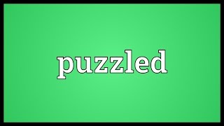 Puzzled Meaning [upl. by Fiedler]