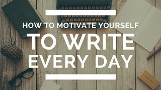 How to Motivate Yourself to Write Every Day [upl. by Wylie]