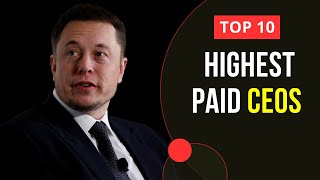 Top 10 Highest Paid CEOs in the World [upl. by Enelrac179]