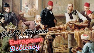 African Corpses Were A European Delicacy [upl. by Yrohcaz22]