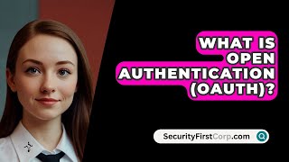 What Is Open Authentication OAuth  SecurityFirstCorpcom [upl. by Suilmann]