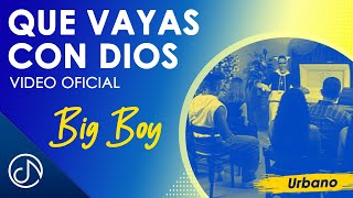 Que VAYAS Con Dios 🙏🏾 Big Boy Video Oficial [upl. by Ahsercel]