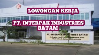 PT INTERPAK INDUSTRIES LOKER BATAM HARI INI IKLAN KOTA BATAM [upl. by Enair]