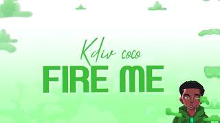 Kdiv Coco  Fire me Lyrics Video [upl. by Calloway]