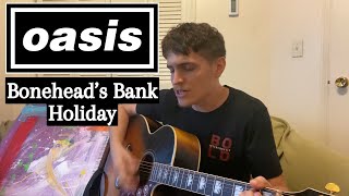 Boneheads Bank Holiday  Oasis Acoustic Cover [upl. by Berenice]