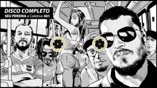 SEU PEREIRA E COLETIVO 401 • DISCO COMPLETO [upl. by Welbie92]