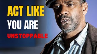 Act Like You Are Unstoppable  Best Motivational Speech Inspired by Denzel Washington [upl. by Lovash]