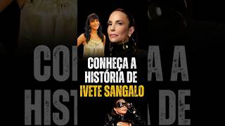 Conheça a história de Ivete Sangalo [upl. by Odella]