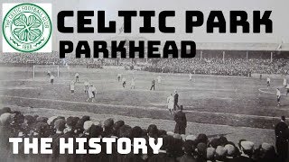 CELTIC FC THE HISTORY OF CELTIC PARK  PARKHEAD [upl. by Langer]