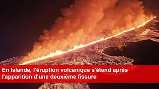 En Islande léruption volcanique sétend après lapparition dune deuxième fissure [upl. by Zinah]