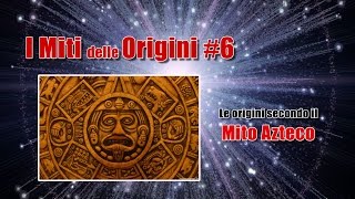 I Miti delle Origini 6 Le origini secondo il Mito Azteco [upl. by Sloane]