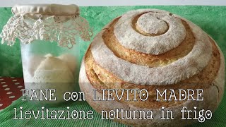 PANE con LIEVITO MADRE Lievitazione notturna in frigorifero [upl. by Ahseina]