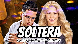 SOLTERA REMIX  SHAKIRA X DJ ESTEBAN GALLARDO [upl. by Olenta]