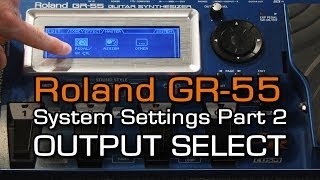 GR55 System Settings Part 2 of 4 OUTPUT SELECT [upl. by Yelssew]