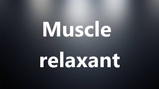 Muscle relaxant  Medical Definition and Pronunciation [upl. by Mccreery329]