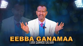 Eebba Ganamaa  Luba Qannoo Galaan Waliin366 [upl. by Acimot]