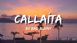 Bad Bunny  Callaíta Lyrics [upl. by Alegre]