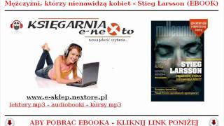 STIEG LARSSON  Trylogia Millennium EBOOK  Mężczyźni którzy nienawidzą Kobiet [upl. by Dj]