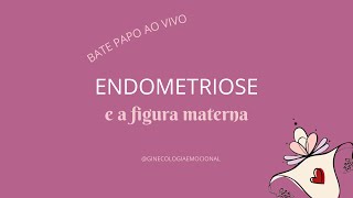 ENDOMETRIOSE e a figura materna [upl. by Llennahc]