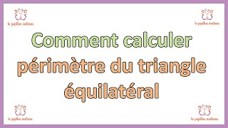 Périmètre du triangle équilatéral formule pour calculer perimetre triangle equilateral [upl. by Siskind]