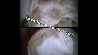 ╬ RECETTE  CHANTILLY KARITE ALOE VERA ╬ [upl. by Ymmak]