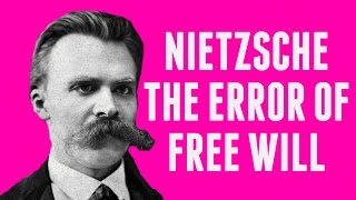 Nietzsche on The Error Of Free Will [upl. by Earahc]