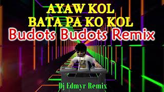 AYAW KOL BATA PA KO KOL BUDOTS BUDOTS  DJ EDMYR REMIX [upl. by Ibba]