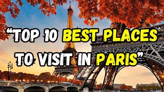 Top 10 Best Places to Visit in Paris  Ultimate Travel Guide [upl. by Odnuges]