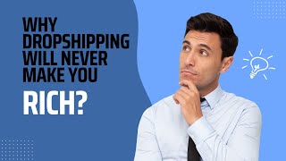 Why Dropshipping Will NEVER Make You Rich [upl. by Nonaihr]