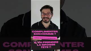 Fautil complimenter un homme ou bien il va prendre la grosse tête [upl. by Anuahsal]