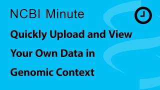 NCBI Minute Quickly Upload and View Your Own Data in Genomic Context [upl. by Eisseb]