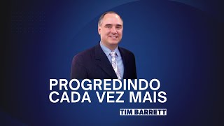 Pr Tim Barrett  Progredindo Cada Vez Mais [upl. by Romulus378]