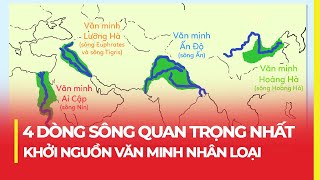 4 DÒNG SÔNG QUAN TRỌNG NHẤT  KHỞI NGUỒN VĂN MINH NHÂN LOẠI [upl. by Enivid]