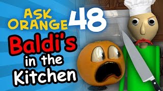 Annoying Orange  Ask Orange 48 Baldis in the Kitchen [upl. by Abla519]