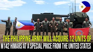 THE PHILIPPINE ARMY WILL ACQUIRE 12 UNITS OF M142 HIMARS AT A SPECIAL PRICE FROM THE UNITED STATES [upl. by Kwapong885]