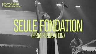 Seule Fondation Firm Foundation  NV Worship avec Sandra Kouame [upl. by Broder]