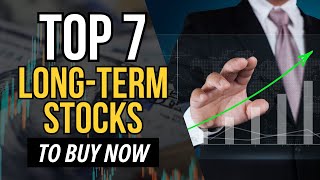 Top 7 Best LongTerm Stocks to Buy Now [upl. by Yevoc696]