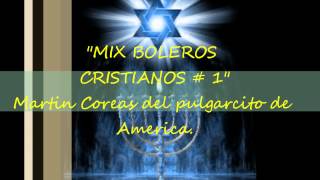 MIX BOLEROS CRISTIANOS 01 MUSICA EXCLUSIVA DEL CANTAUTOR MARTIN COREAS [upl. by Latsyk]