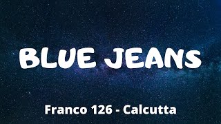 Franco 126  Blue Jeans ft Calcutta TestoLyrics [upl. by Nannoc89]