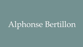 How to Pronounce Alphonse Bertillon Correctly in French [upl. by Kassaraba]