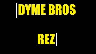 Dyme Bros  Rez [upl. by Neroled]