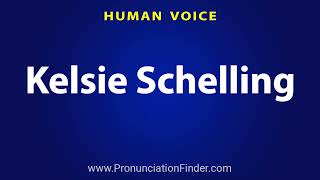 How To Pronounce Kelsie Schelling [upl. by Bbor101]