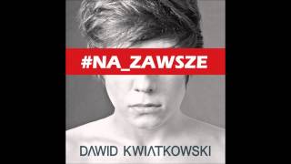 Dawid Kwiatkowski  NA ZAWSZE [upl. by Kubis521]