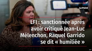 LFI  sanctionnée après avoir critiqué JeanLuc Mélenchon Raquel Garrido se dit « humiliée » [upl. by Okomot]