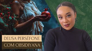 Descubra tudo sobre a Deusa Perséfone com Obsidiyana [upl. by Kcirreg]